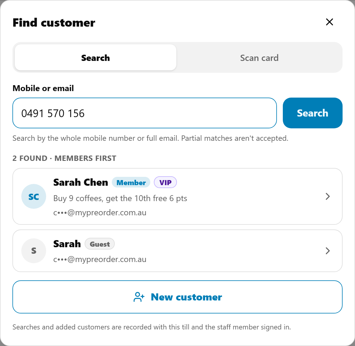 Find customer on the POS, Search tab with Scan card beside it: 0491 570 156 in Mobile or email and Search, then 2 found · members first: Sarah Chen (Member, VIP, Buy 9 coffees, get the 10th free 6 pts, the email partly hidden) and Sarah (Guest), New customer, and Searches and added customers are recorded with this till and the staff member signed in